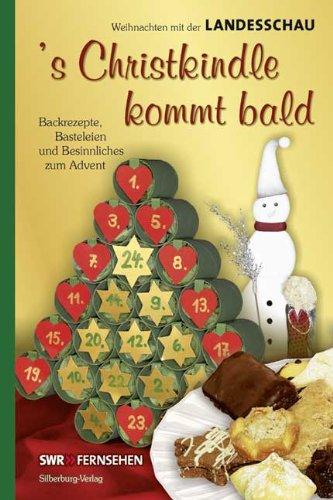 s Christkindle kommt bald: Backrezepte, Basteleien und Besinnliches zum Advent. Weihnachten mit der Landesschau