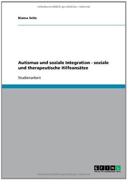 Autismus und soziale Integration - soziale und therapeutische Hilfeansätze