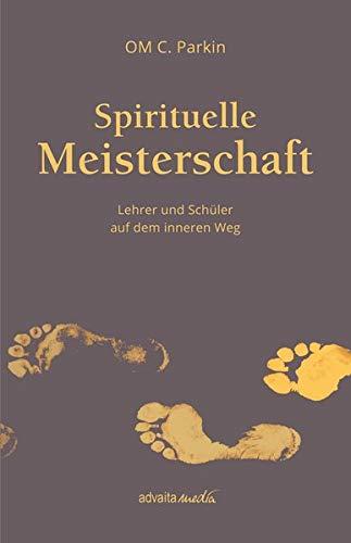 Spirituelle Meisterschaft: Lehrer und Schüler auf dem inneren Weg