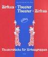 Zirkus-Theater - Theater-Zirkus: Theaterstücke für Zirkusgruppen