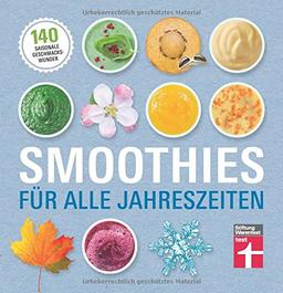 Smoothies für alle Jahreszeiten: 140 saisonale Geschmackswunder