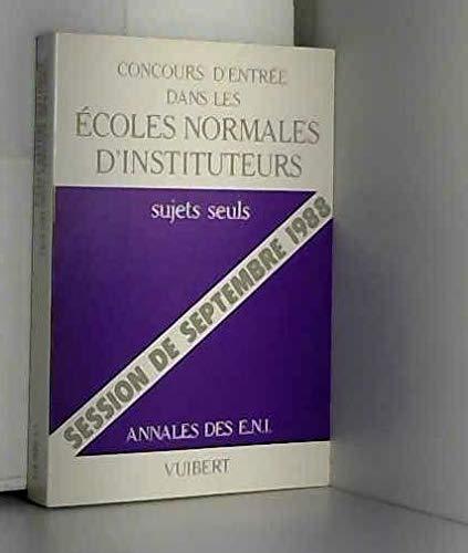 Concours d'entrée dans les écoles normales d'instituteurs: Annales, sujets seuls, session de septembre 198