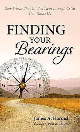 Finding Your Bearings: How Words That Guided Jesus Through Crisis Can Guide Us