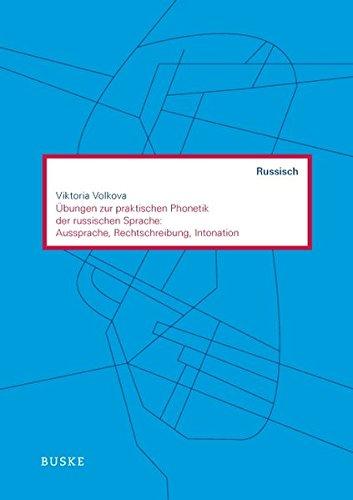 Übungen zur praktischen Phonetik der russischen Sprache:  Aussprache, Rechtschreibung, Intonation (Russisch als Fremdsprache)