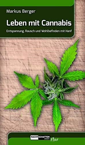 Leben mit Cannabis: Entspannung, Rausch und Wohlbefinden mit Hanf