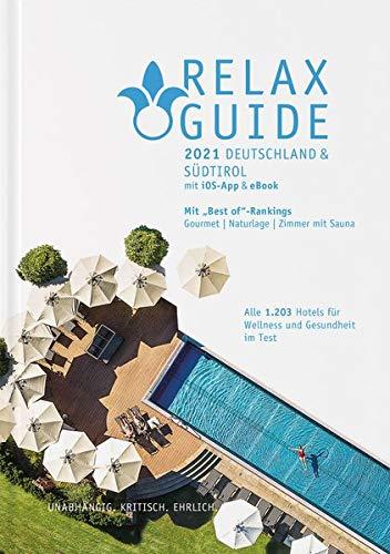 RELAX Guide 2021 Deutschland & Südtirol, kritisch getestet: alle Wellness- und Gesundheitshotels.: Best of: Gourmet, Naturlage, Zimmer mit Sauna, SPA-Größe. GRATIS: eBook