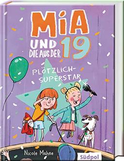 Mia und die aus der 19 - Plötzlich Superstar: Lustig und herzerwärmend: Kinderbuch für Jungen und Mädchen ab 8 Jahre