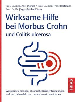 Wirksame Hilfe bei Morbus Crohn und Colitis ulcerosa: Symptome erkennen, chronische Darmentzündungen wirksam behandeln und unbeschwert damit leben