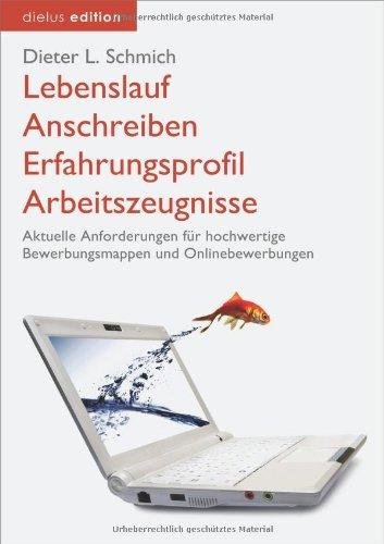 Lebenslauf, Anschreiben, Erfahrungsprofil, Arbeitszeugnisse: Aktuelle Anforderungen für hochwertige Bewerbungsmappen und Onlinebewerbungen