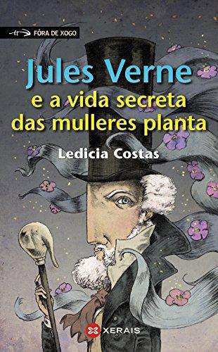 Jules Verne e a vida secreta das mulleres planta (Infantil E Xuvenil - Fóra De Xogo)