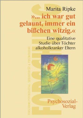 ''.... ich war gut gelaunt, immer ein bißchen witzig''. Eine qualitative Studie über Töchter alkoholkranker Eltern