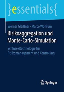 Risikoaggregation und Monte-Carlo-Simulation: Schlüsseltechnologie für Risikomanagement und Controlling (essentials)