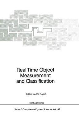 Real-Time Object Measurement and Classification (Nato ASI Series (closed) / Nato ASI Subseries F: (closed)) (NATO ASI Subseries F:, 42, Band 42)