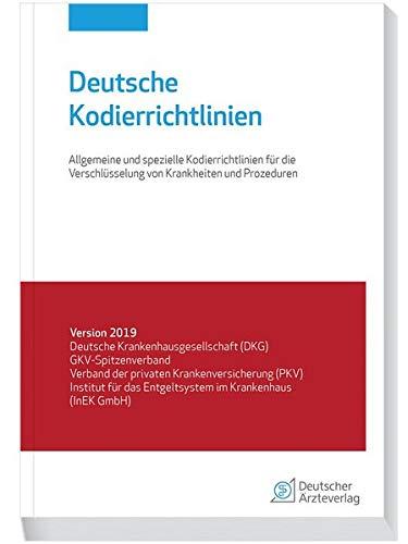 Deutsche Kodierrichtlinien: Allgemeine und spezielle Kodierrichtlinien für die Verschlüsselung von Krankheiten und Prozeduren Version 2019