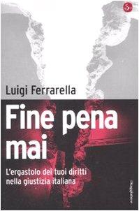 Fine pena mai. L'ergastolo dei tuoi diritti nella giustizia italiana