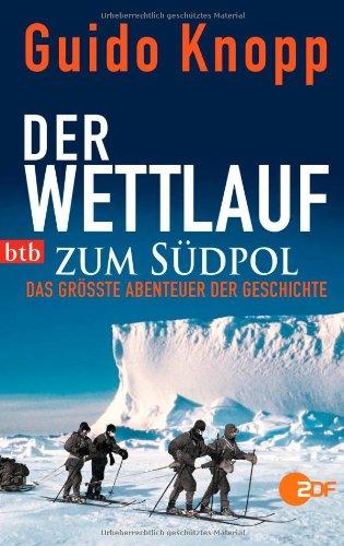 Der Wettlauf zum Südpol: Das größte Abenteuer der Geschichte