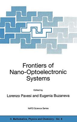 Frontiers of Nano-Optoelectronic Systems: Proceedings of the NATO Advanced Research Workshop on Frontiers of Nano-Optoelectronic Systems: ... Physics and Chemistry, 6, Band 6)