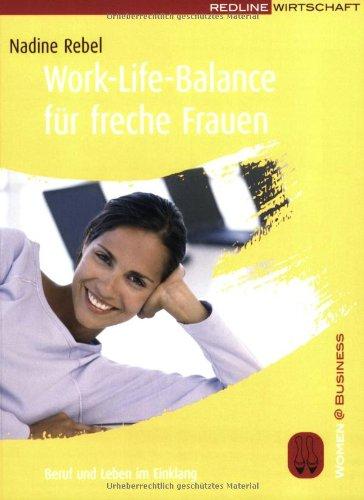 Work-Life-Balance für freche Frauen: Beruf und Leben im Einklang