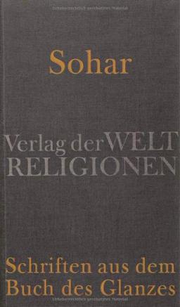 Sohar - Schriften aus dem Buch des Glanzes: Aus dem Aramäischen und Hebräischen übersetzt und herausgegeben von Gerold Necker