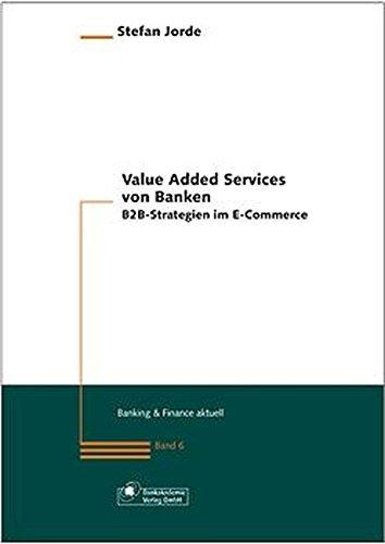 Value Added Services von Banken.B2B-Strategien im E-Commerce (Banking & Finance aktuell)