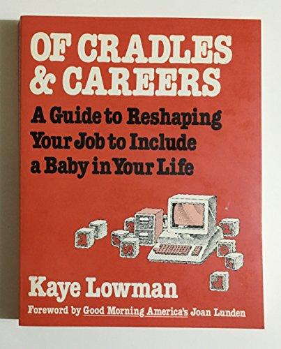 Of Cradles and Careers a Guide to Reshaping Your Job to Include a Baby in Your Life