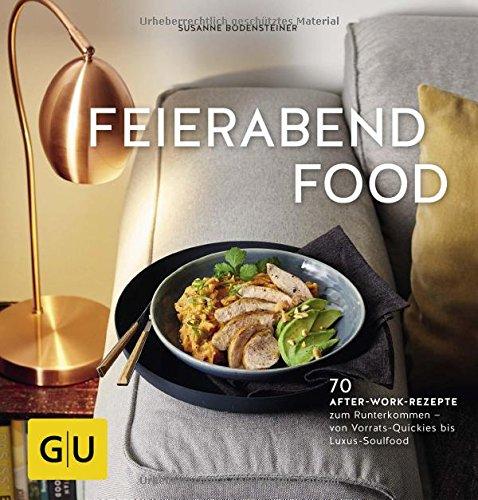 Feierabendfood: 70 After-work-Rezepte zum Runterkommen – von Vorrats-Quickies bis Luxus-Soulfood (GU Themenkochbuch)