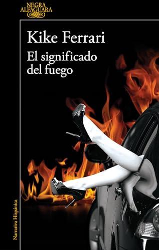 El significado del fuego / The Meaning of Fire (Alfaguara Negra)