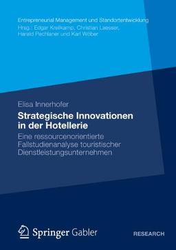 Strategische Innovationen in der Hotellerie: Eine Ressourcenorientierte Fallstudienanalyse Touristischer Dienstleistungsunternehmen (Entrepreneurial ... und Standortentwicklung) (German Edition)