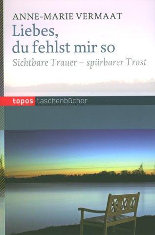 Liebes, du fehlst mir so: Sichtbare Trauer - spürbarer Trost