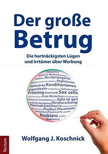 Der große Betrug: Die hartnäckigsten Lügen und Irrtümer über Werbung