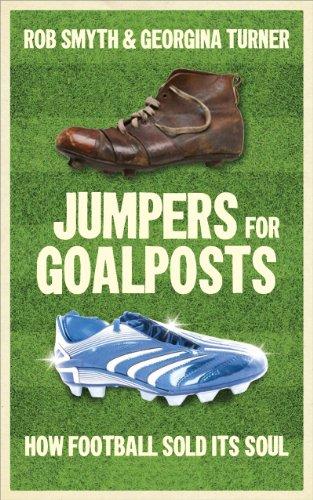 Jumpers for Goalposts: How Football Sold Its Soul