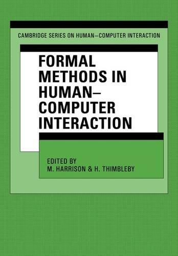 Formal Methods in Human-Computer Interaction (Cambridge Series on Human-Computer Interaction, Band 2)