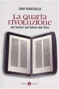 La quarta rivoluzione. Sei lezioni sul futuro del libro