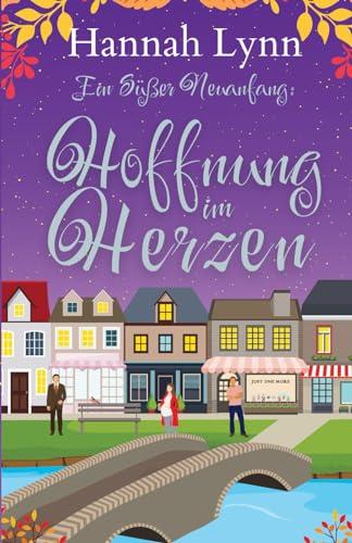 Ein süßer Neuanfang: Hoffnung im Herzen (Eine süße Neuanfangsserie, Band 4)