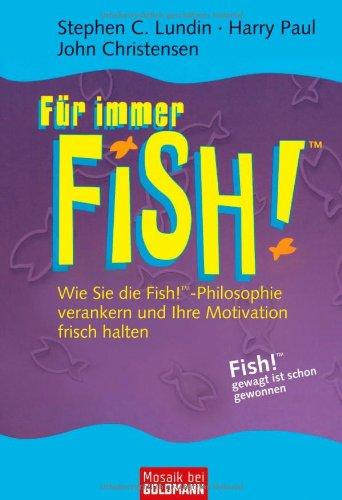 Für immer FISH!(TM): Wie Sie die Fish!(TM)-Philosophie verankern und Ihre Motivation frisch halten