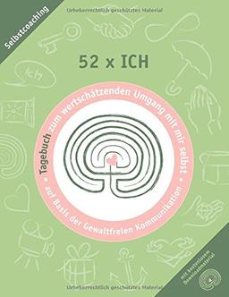 52 x ich - Tagebuch: Tagebuch zum wertschätzenden Umgang mit mir selbst (Praxisbücher zum wertschätzenden Umgang)