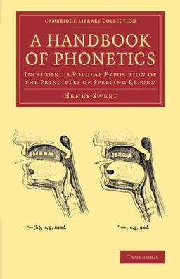 A Handbook of Phonetics: Including A Popular Exposition Of The Principles Of Spelling Reform (Cambridge Library Collection - Linguistics)