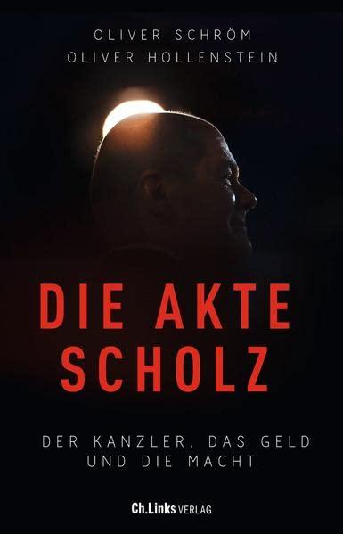 Die Akte Scholz: Der Kanzler, das Geld und die Macht