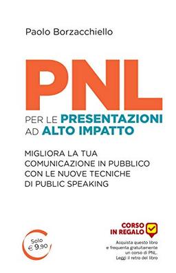 PNL per le presentazioni ad alto impatto. Migliora la tua comunicazione in pubblico con le nuove tecniche di public speaking