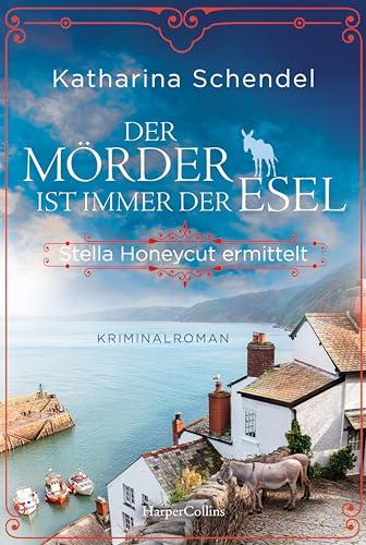 Der Mörder ist immer der Esel. Stella Honeycut ermittelt: Kriminalroman | Charmant britisch und herzerwärmend skurril: Der zweite Fall fordert die junge Agatha-Christie-Expertin heraus