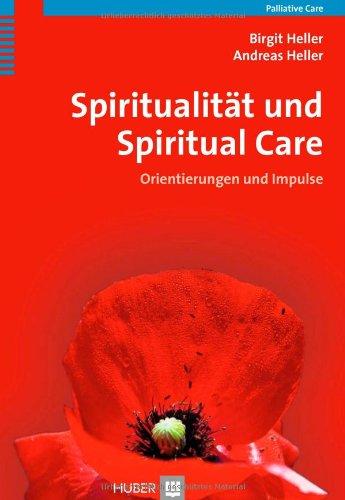 Spiritualität und Spiritual Care: Orientierungen und Impulse