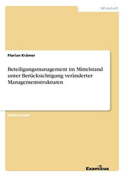 Beteiligungsmanagement im Mittelstand unter Berücksichtigung veränderter Managementstrukturen