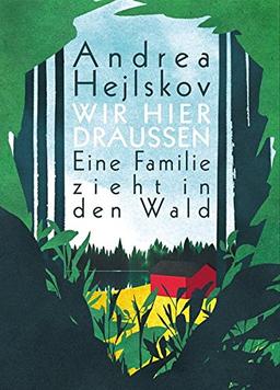 Wir hier draußen: Eine Familie zieht in den Wald