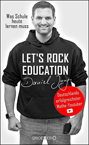 Let's rock education - Deutschlands erfolgreichster Mathe-Youtuber: Was Schule heute lernen muss