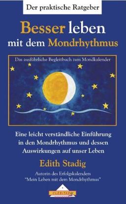 Besser leben mit dem Mondrhythmus: Das ausführliche Begleitbuch zum Mondkalender. Eine leicht verständliche Einführung in den Mondrhythmus und dessen Auswirkungen