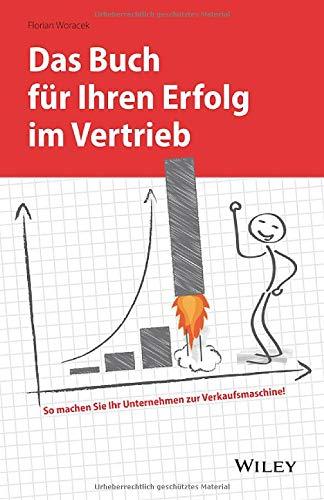 Das Buch für Ihren Erfolg im Vertrieb: So machen Sie Ihr Unternehmen zur Verkaufsmaschine!