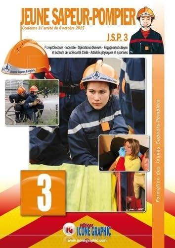 Jeune sapeur-pompier : JSP. Vol. 3. Prompt secours, incendie, opérations diverses, engagement citoyen et acteurs de la sécurité civile, activités physiques et sportives