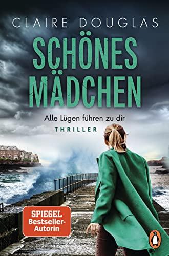 Schönes Mädchen - Alle Lügen führen zu dir: Thriller. Nach »Beste Freundin« der neue rasante Thriller der Bestsellerautorin