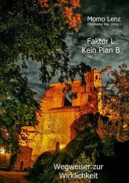 Faktor L * Kein Plan B  Wegweiser zur Wirklichkeit