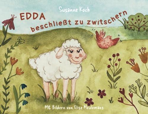 Edda beschließt zu zwitschern: Eine Vorlesegeschichte mit Bildern für Kinder ab 3 Jahren (Edda und ihre Freunde)